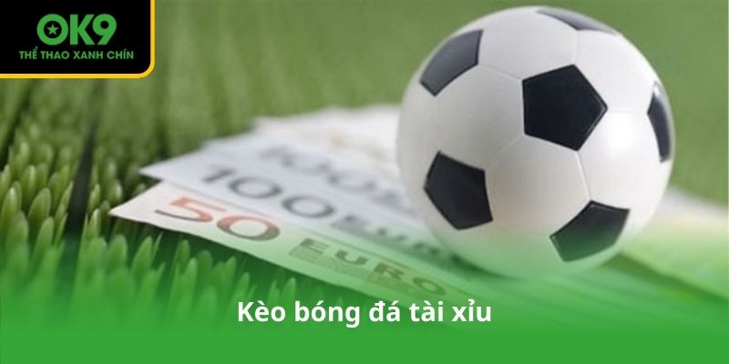 Kèo bóng đá tài xỉu