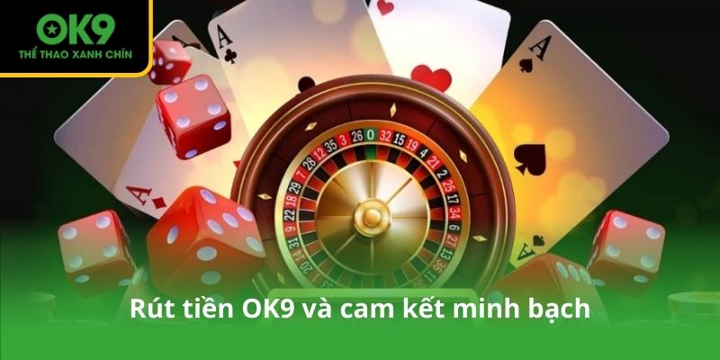 Rút tiền OK9 và cam kết minh bạch