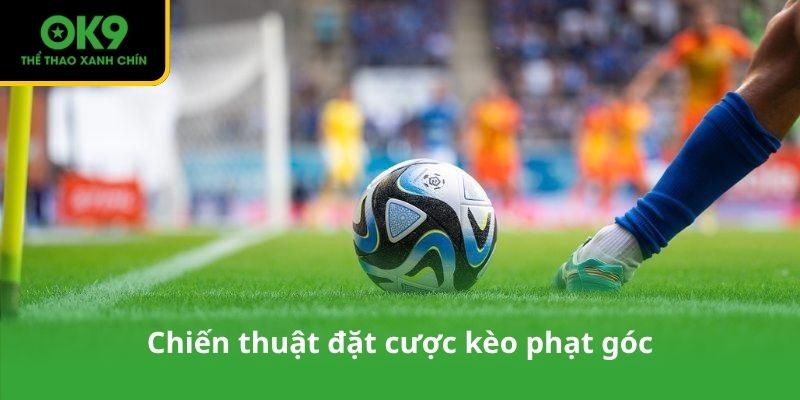 Chiến thuật đặt cược kèo phạt góc